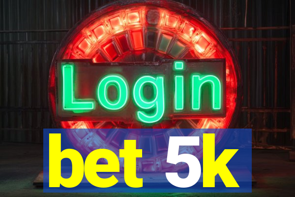 bet 5k